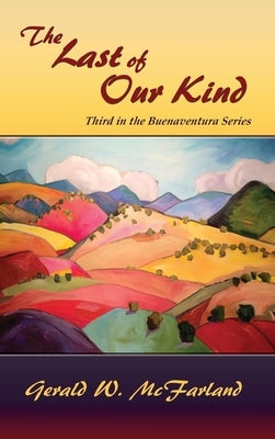 The Last of Our Kind: Third in the Buenaventura Series by McFarland, Gerald W.