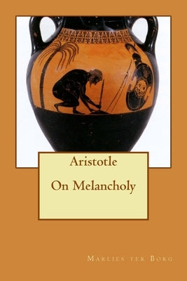 Aristotle On Melancholy by Ter Borg, Marlies