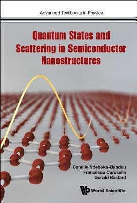 Quantum States and Scattering in Semiconductor Nanostructures by Bastard, Gerald