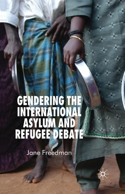 Gendering the International Asylum and Refugee Debate by Freedman, J.