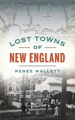 Lost Towns of New England by Mallett, Renee