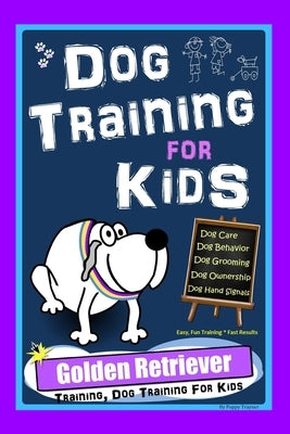 Dog Training for Kids, Dog Care, Dog Behavior, Dog Grooming, Dog Ownership, Dog Hand Signals, Easy, Fun Training * Fast Results, Golden Retriever Trai by Trayner, Poppy
