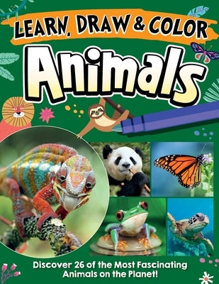 Learn, Draw & Color Animals: Discover 26 of the Most Fascinating Animals on the Planet! by Future Publishing Limited