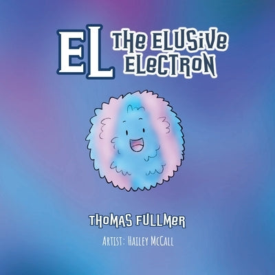 El, The Elusive Electron by Fullmer, Thomas