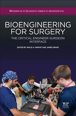 Bioengineering for Surgery: The Critical Engineer Surgeon Interface by Farhat, Walid