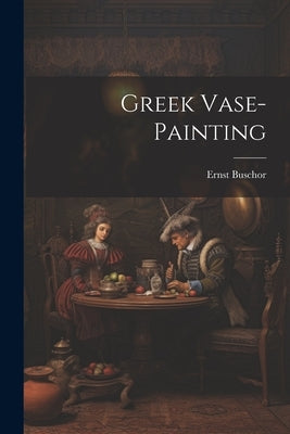 Greek Vase-painting by Buschor, Ernst