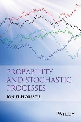 Probability and Stochastic Processes by Florescu, Ionut