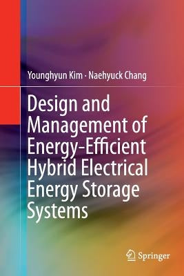 Design and Management of Energy-Efficient Hybrid Electrical Energy Storage Systems by Kim, Younghyun