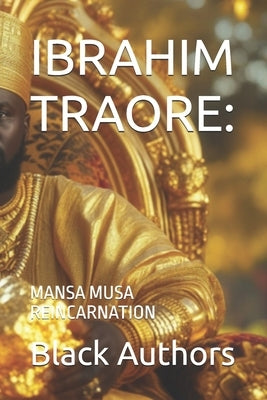 Ibrahim Traore: Mansa Musa Reincarnated by Authors, Black