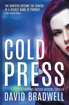 Cold Press: A Gripping British Mystery Thriller - Anna Burgin Book 1 by Bradwell, David