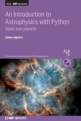 An Introduction to Astrophysics with Python: Stars and planets by Aguirre, James