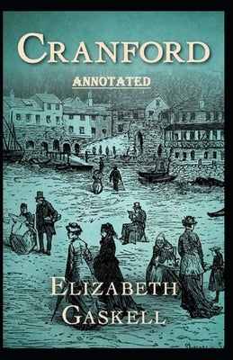 cranford by elizabeth cleghorn gaskell Annotated by Gaskell, Elizabeth Cleghorn