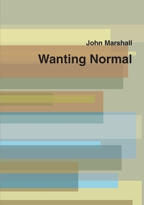 Wanting Normal by Marshall, John