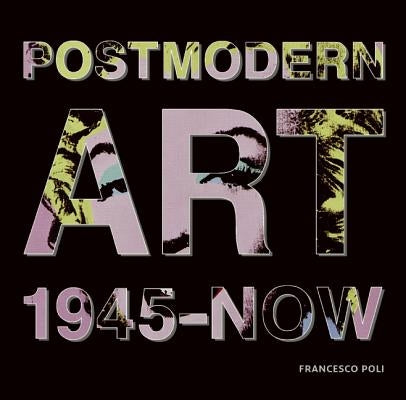 Post Modern Art: 1945-Now by Poli, Francesco
