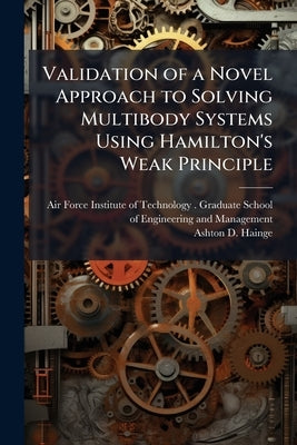 Validation of a Novel Approach to Solving Multibody Systems Using Hamilton's Weak Principle by Air Force Institute of Technology