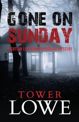Gone on Sunday: A Cotton Lee Penn Historical Mystery by Lowe, Tower