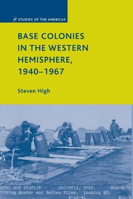 Base Colonies in the Western Hemisphere, 1940-1967 by High, S.