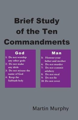 Brief Study of the Ten Commandments by Murphy, Martin