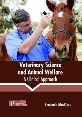 Veterinary Science and Animal Welfare: A Clinical Approach by Macclare, Benjamin