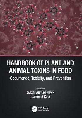 Handbook of Plant and Animal Toxins in Food: Occurrence, Toxicity, and Prevention by Nayik, Gulzar Ahmad