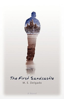 The First Sandcastle by Delgado, M. E.