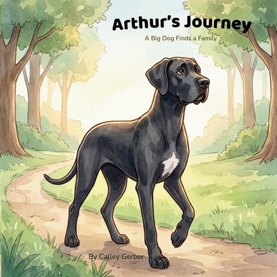 Arthur's Journey: A Big Dog Finds a Family by Gerber, Calley
