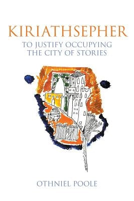 Kiriathsepher: To Justify Occupying the City of Stories by Poole, Othniel