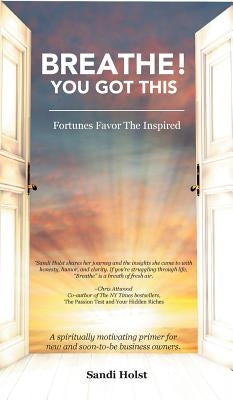 Breathe! You Got This!: Fortunes Favor The Inspired by Holst, Sandi