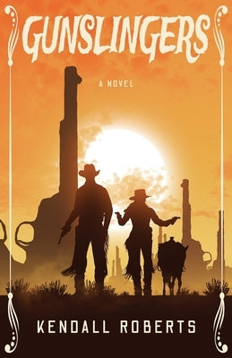 Gunslingers by Roberts, Kendall