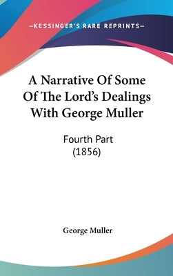 A Narrative of Some of the Lord's Dealings with George Muller: Fourth Part (1856) by Muller, George
