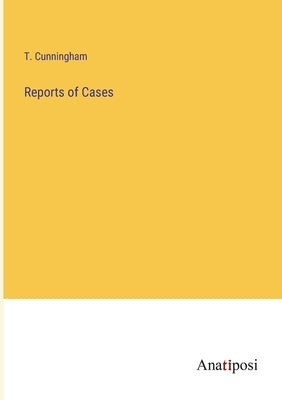 Reports of Cases by Cunningham, T.