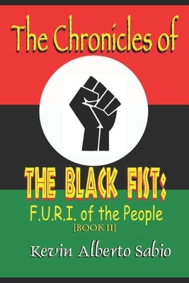 The Chronicles of The Black Fist: F.U.R.I. of the People by Sabio, Kevin Alberto