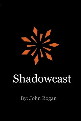 Shadowcast by Rogan, John