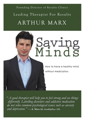 Saving Minds: How to Have a Healthy Mind Without Medication by Marx, Arthur