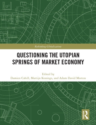 Questioning the Utopian Springs of Market Economy by Cahill, Damien