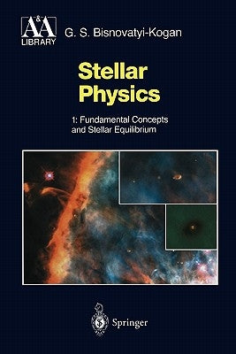 Stellar Physics: 1: Fundamental Concepts and Stellar Equilibrium by Bisnovatyi-Kogan, G. S.