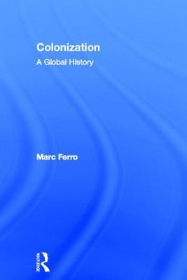 Colonization: A Global History by Ferro, Marc