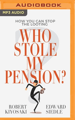 Who Stole My Pension?: How You Can Stop the Looting by Kiyosaki, Robert T.