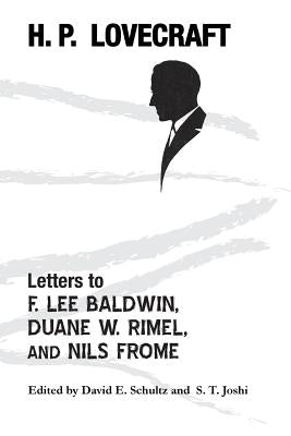 Letters to F. Lee Baldwin, Duane W. Rimel, and Nils Frome by Lovecraft, H. P.