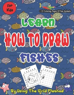 Learn How To Draw Fishes By Using The Grid Method: Perfect and easy technique drawing for kids, in addition to 22 coloring pages of sea animals (Gloss by Wild, Jason