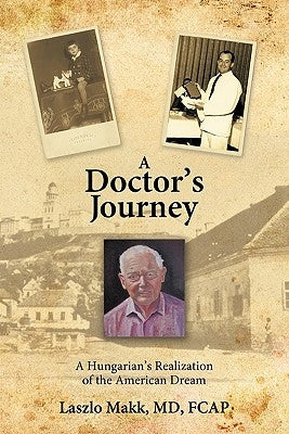 A Doctor's Journey: A Hungarian's Realization of the American Dream by Makk Fcap, Laszlo