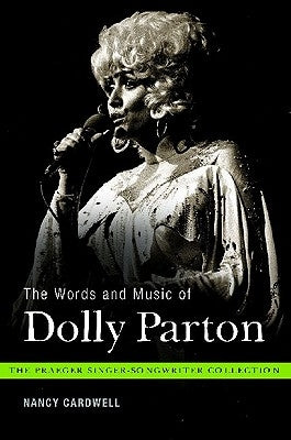 The Words and Music of Dolly Parton: Getting to Know Country's Iron Butterfly by Cardwell, Nancy