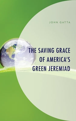 The Saving Grace of America's Green Jeremiad by Gatta, John