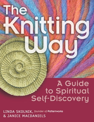 The Knitting Way: A Guide to Spiritual Self-Discovery by Skolnik, Linda