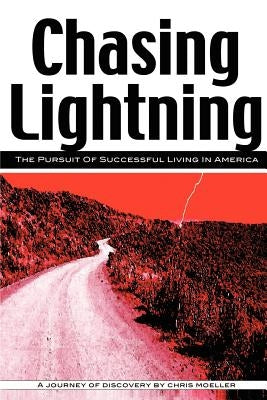 Chasing Lightning: The Pursuit of Successful Living in America by Moeller, Chris