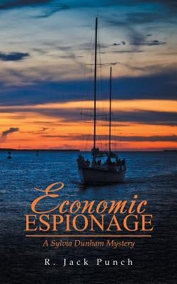 Economic Espionage: A Sylvia Dunham Mystery by Punch, R. Jack