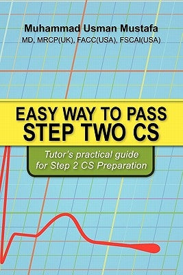 Easy Way to Pass Step Two CS: Tutor's practical guide for Step 2 CS Preparation by Mustafa, Muhammad