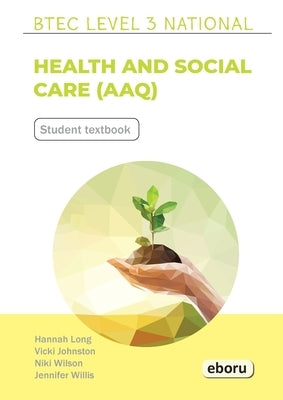 BTEC Level 3 National in Health and Social Care (AAQ) Student Book by Long, Hannah