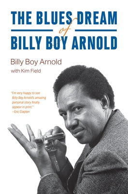 The Blues Dream of Billy Boy Arnold by Arnold, Billy Boy