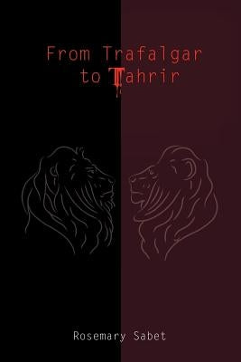 From Trafalgar to Tahrir by Sabet, Rosemary